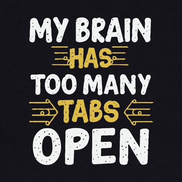 My Brain Has Too Many Tabs Open, Typography. by Chrislkf